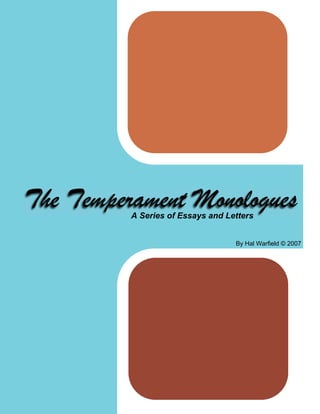 The Temperament Monologues
          A Series of Essays and Letters


                                   By Hal Warfield © 2007
 
