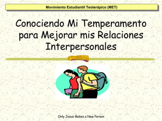 Conociendo Mi Temperamento para Mejorar mis Relaciones Interpersonales Movimiento Estudiantil Teoterápico (MET) 