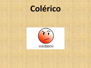 Colérico
 