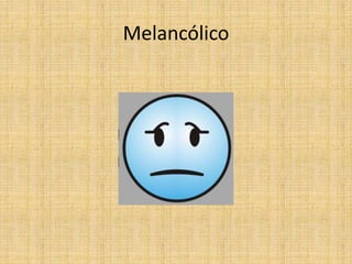 Melancólico
 