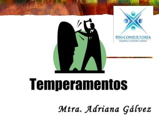 Temperamentos
Mtra. Adriana Gálvez

 