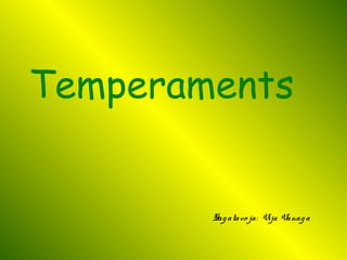 Temperaments
Sagatavo ja: Vija Vanaga
 