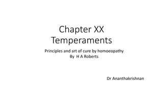 Chapter XX
Temperaments
Principles and art of cure by homoeopathy
By H A Roberts
Dr Ananthakrishnan
 
