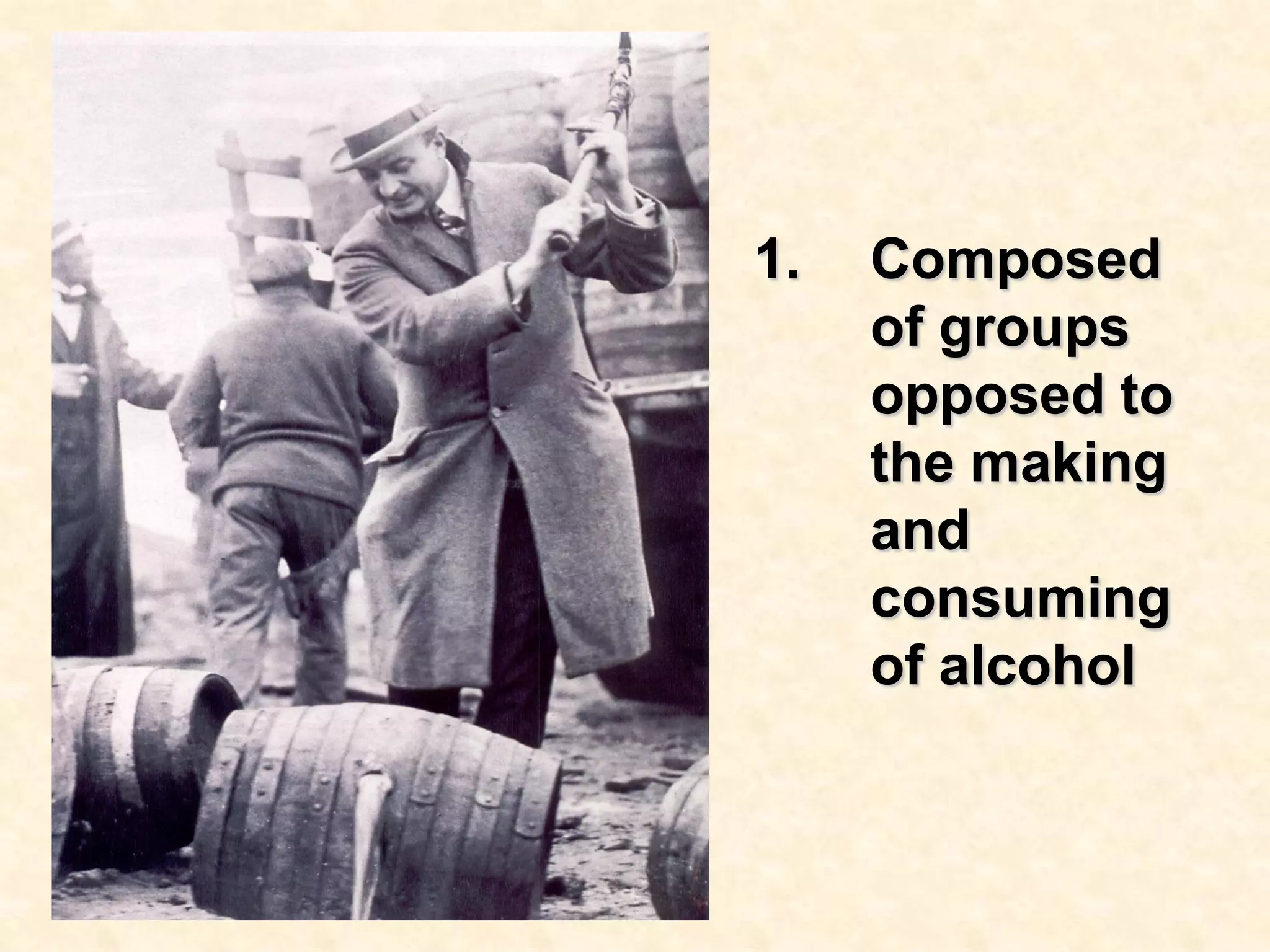 1.

Composed
of groups
opposed to
the making
and
consuming
of alcohol

 