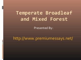 Temperate Broadleaf
and Mixed Forest
Presented By:
http://www.premiumessays.net/
 