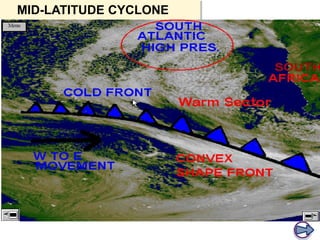 MID-LATITUDE CYCLONE

Cold
front

Isobar

Warm
sector

L

Cold
sector

Wind
rotation
clockwise

 