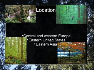 Location



Central and western Europe


 
   Eastern United States
      
        Eastern Asia
 