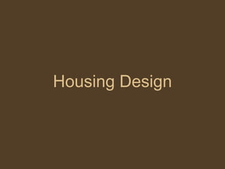 Housing Design
 