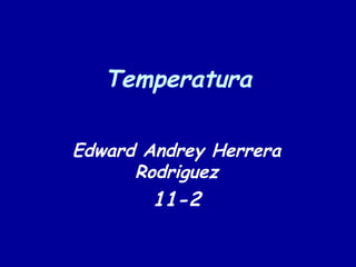 Temperatura Edward Andrey Herrera Rodriguez 11-2 