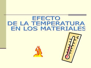 EFECTO DE LA TEMPERATURA EN LOS MATERIALES