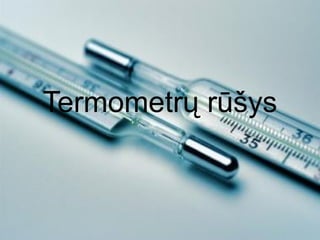 Termometrų rūšys
 