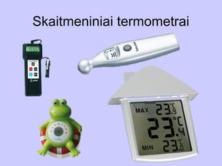 Skaitmeniniai termometrai
 