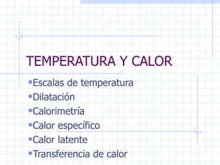 TEMPERATURA Y CALOR ,[object Object],[object Object],[object Object],[object Object],[object Object],[object Object]