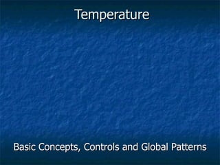 Temperature Basic Concepts, Controls and Global Patterns 
