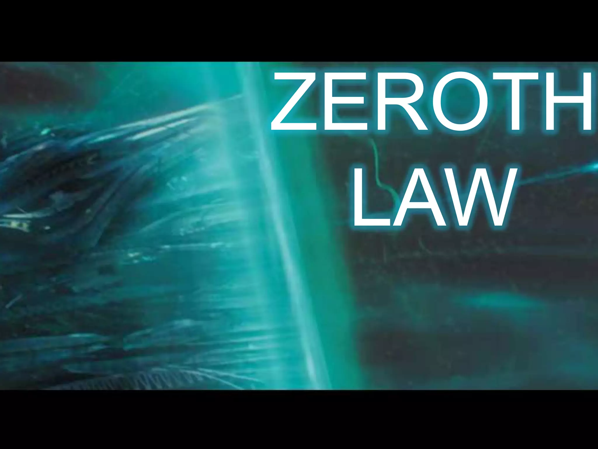 ZEROTH
LAW
 