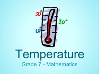Temperature
Grade 7 - Mathematics
 