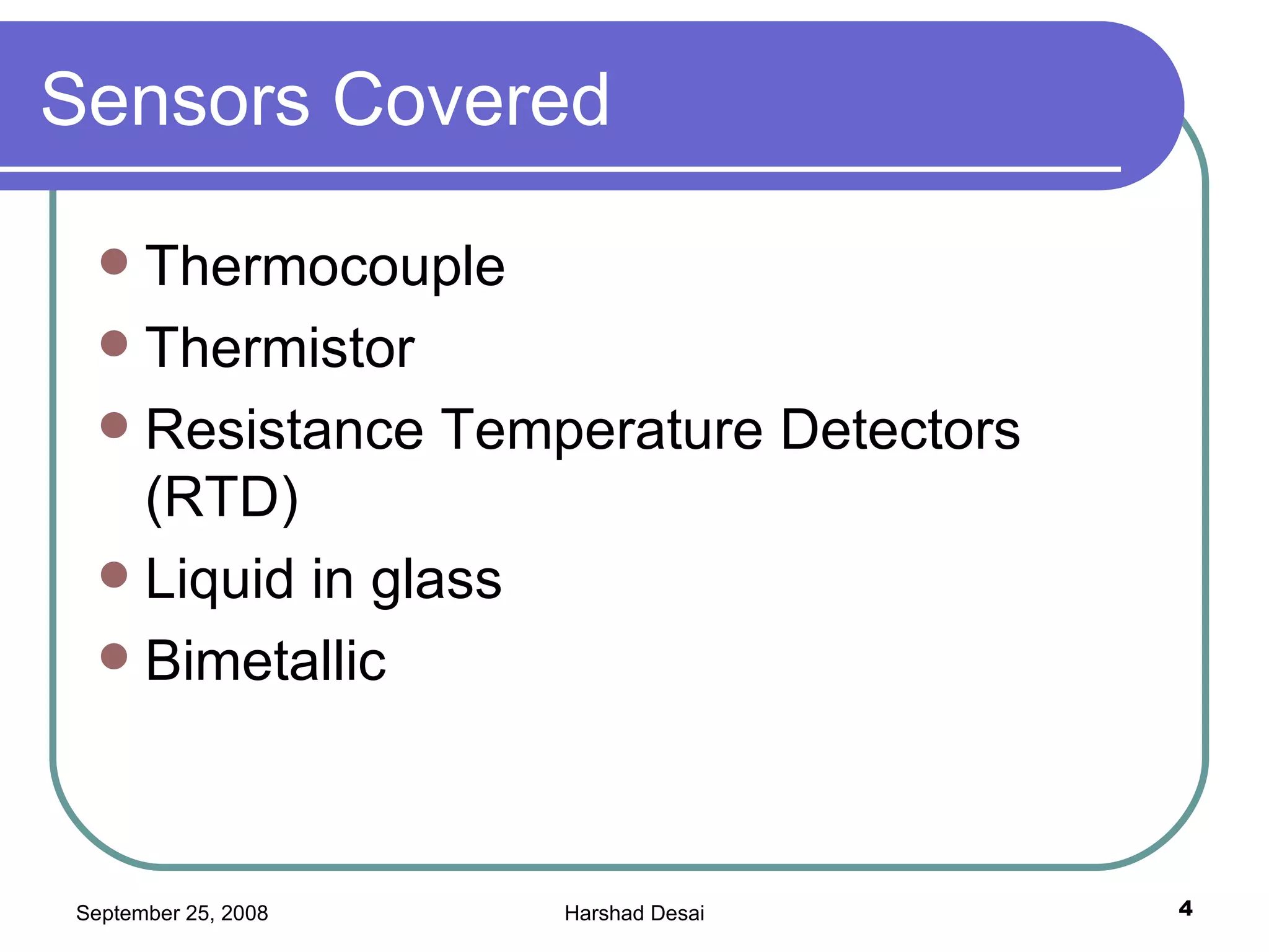 Sensors Covered Thermocouple Thermistor Resistance Temperature Detectors (RTD) Liquid in glass  Bimetallic 