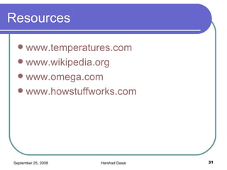 Resources www.temperatures.com www.wikipedia.org www.omega.com www.howstuffworks.com 