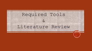 Required Tools
&
Literature Review
 