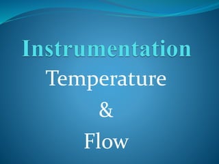 Temperature
&
Flow
 