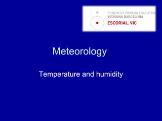 Meteorology
Temperature and humidity
 