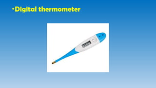 •Digital thermometer
 