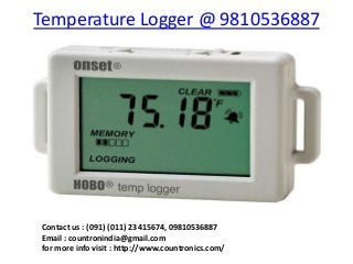 Temperature Logger @ 9810536887




Contact us : (091) (011) 23415674, 09810536887
Email : countronindia@gmail.com
for more info visit : http://www.countronics.com/
 