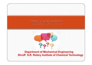Department of Mechanical Engineering
Shroff S.R. Rotary Institute of Chemical Technology
 