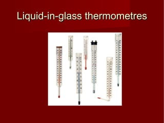 Liquid-in-glass thermometresLiquid-in-glass thermometres
 