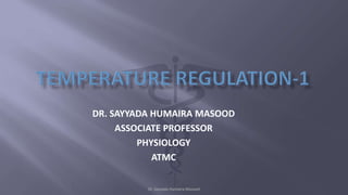 Dr. Sayyada Humaira Masood
DR. SAYYADA HUMAIRA MASOOD
ASSOCIATE PROFESSOR
PHYSIOLOGY
ATMC
 