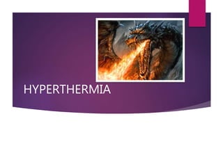 HYPERTHERMIA
 