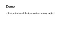 Demo
• Demonstration of the temperature sensing project.
 