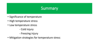 Summary
• Significance of temperature
• High temperature stress
• Low temperature stress
- Cold injury
- Freezing injury
• Mitigation strategies for temperature stress
 