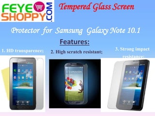 Protector for Samsung Galaxy Note 10.1
Tempered Glass Screen
2. High scratch resistant;1. HD transparence;
Features:
3. Strong impact
resistance;
 