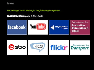 We manage Social Media for the following companies… Media & Publishing Children’s Retail & FMCG Retail & FMCG Sport Government, Corporate & Non-Profit Social Networking 