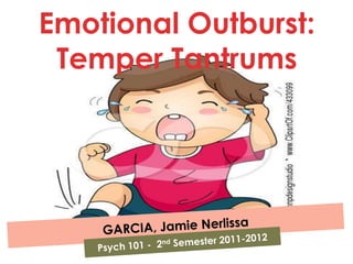 Emotional Outburst:
Temper Tantrums

 