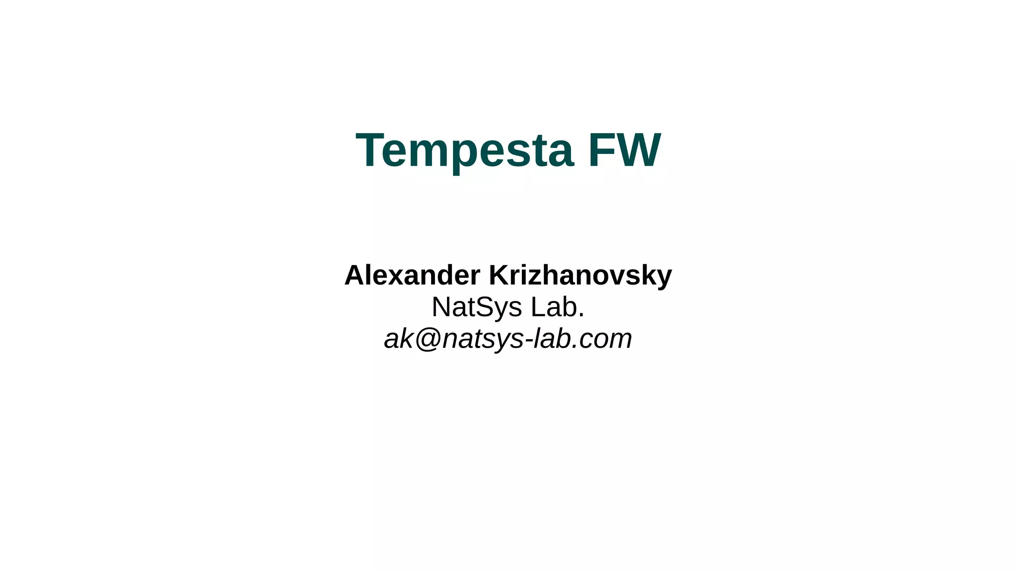 Tempesta FW
Alexander Krizhanovsky
NatSys Lab.
ak@natsys-lab.com
 