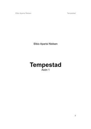Elbio Aparisi Nielsen                           Tempestad




                        Elbio Aparisi Nielsen




                  Tempestad
                              Axón 1




                                                        5
 