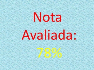 Nota
Avaliada:
  78%
 