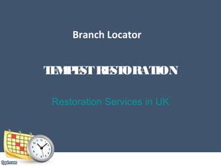 Branch Locator


T M E  RE ORAT
 E P ST ST    ION

 Restoration Services in UK
 