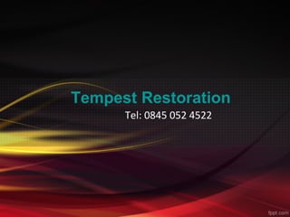 Tempest Restoration
Tel: 0845 052 4522
 
