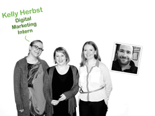 Kelly Herbst
   Digital
  Ma rketing
    Intern
 
