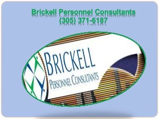 Brickell Personnel Consultants
(305) 371-6187
 