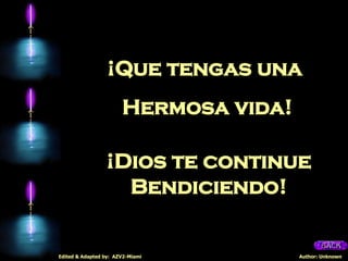 ¡Que tengas una  Hermosa vida! ¡Dios te continue Bendiciendo! 