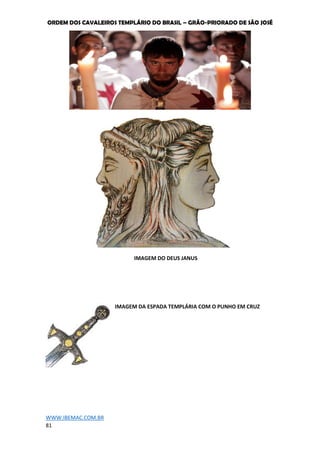 ORDEM DOS CAVALEIROS TEMPLÁRIO DO BRASIL – GRÃO-PRIORADO DE SÃO JOSÉ
WWW.IBEMAC.COM.BR
81
IMAGEM DO DEUS JANUS
IMAGEM DA ESPADA TEMPLÁRIA COM O PUNHO EM CRUZ
 