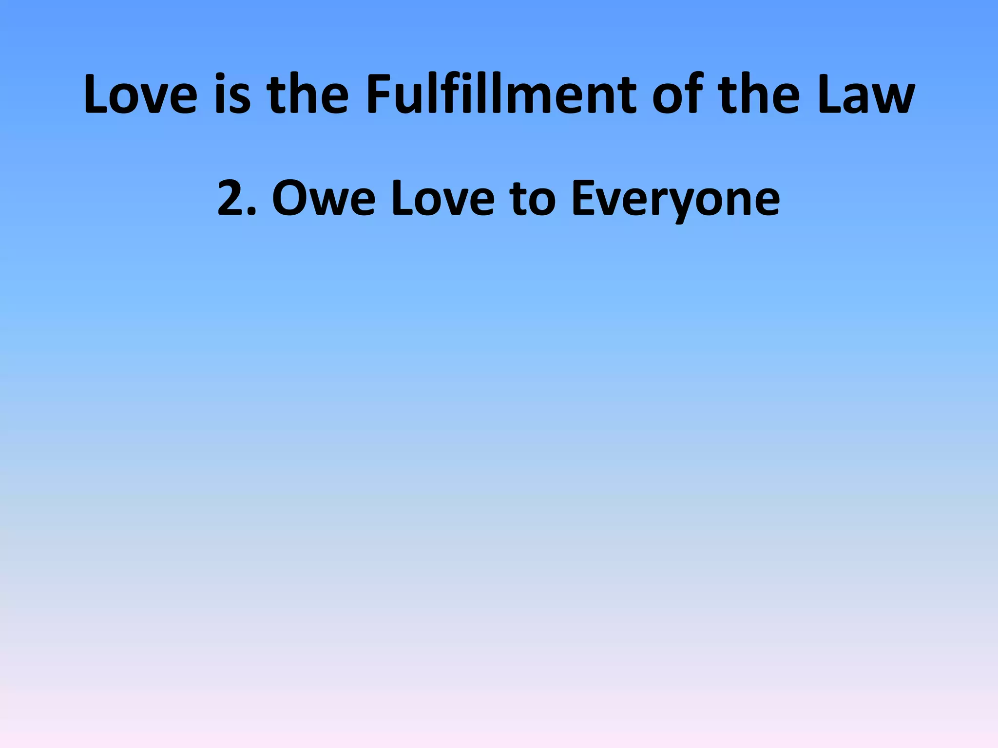 Love is the Fulfillment of the Law
     2. Owe Love to Everyone
 