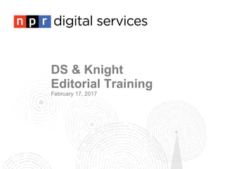 DS & Knight  Editorial Training February 17, 2017 