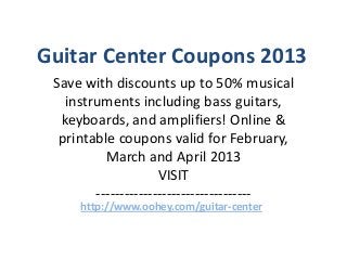 Guitar Center Coupons Code February 2013 March 2013 April 2013