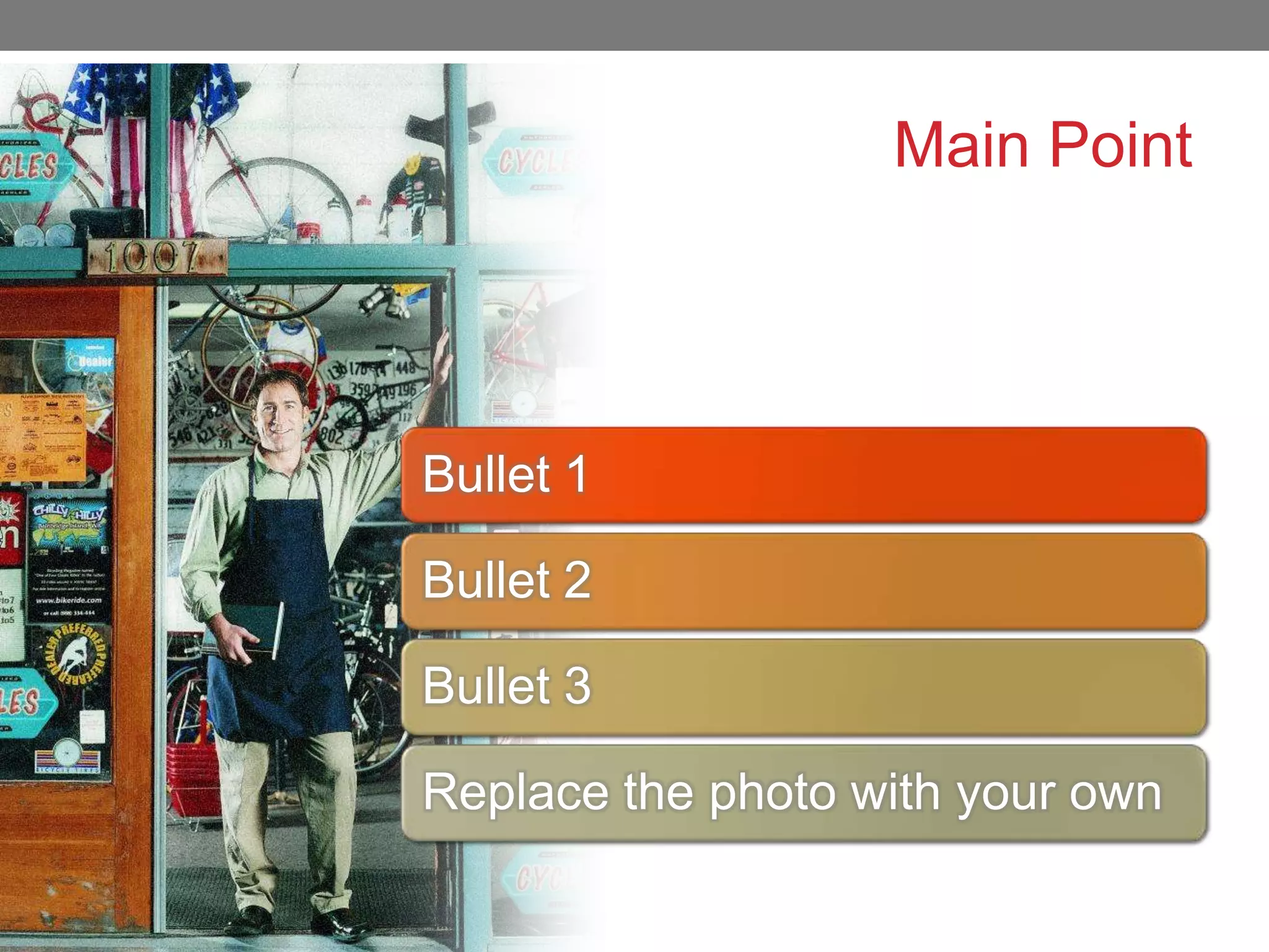 Main Point
Bullet 1
Bullet 2
Bullet 3
Replace the photo with your own