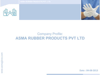 ASMA RUBBER PRODUCTS PVT. LTD.
Company Profile:
ASMA RUBBER PRODUCTS PVT LTD
Date : 04-08-2013
 